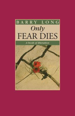 Only Fear Dies: A Book of Liberation - Long, Barry