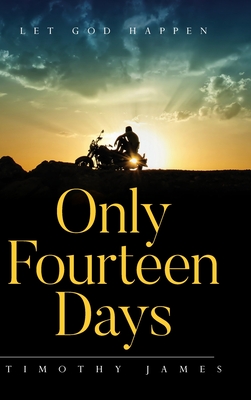 Only Fourteen Days: Let God Happen - James, Timothy