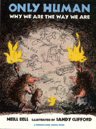 Only Human: Why We Are the Way We Are