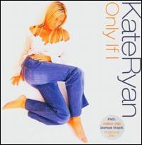 Only If I - Kate Ryan