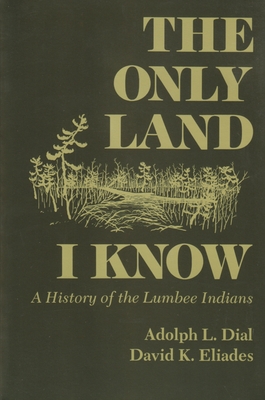 Only Land I Know: A History of the Lumbee Indians - Dial, Adolph L, and Eliades, David