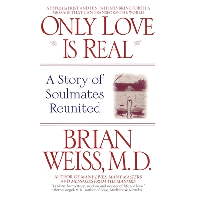 Only Love Is Real: A Story of Soulmates Reunited - Weiss, Brian, and Khan, Shahjehan (Read by)