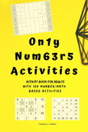 Only Numbers Activities: Activity book for adults with100 number/math based activities