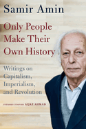 Only People Make Their Own History: Writings on Capitalism, Imperialism, and Revolution