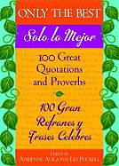 Only the Best/Solo Lo Mejor: 100 Great Quotations and Proverbs / 100 Gran Refranes y Frases Celebres