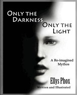 Only the Darkness Only the Light: A Re-imagined Mythos