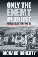 Only the Enemy in Front: The Recce Corps at War 1940--46