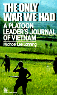 Only War We Had: A Platoon Leader's Journal of Vietnam - Lanning, Lee, and Lanning, Michael Lee, Col.