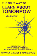 Only Way To...Learn about Tomorrow: Volume IV: Current Patterns, Progressions, Directions, Solar and Lunar Returns, Transits
