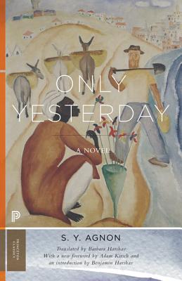 Only Yesterday - Agnon, S Y, and Harshav, Barbara (Translated by), and Harshav, Benjamin (Introduction by)