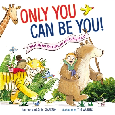 Only You Can Be You: What Makes You Different Makes You Great - Clarkson, Sally, and Clarkson, Nathan