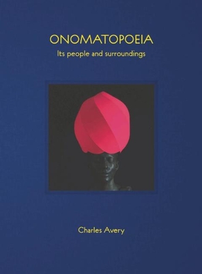 Onomatopoeia: Its People and Surroundings - Avery, Charles, and Williams, Gilda (Contributions by), and MacKay, Robin (Contributions by)