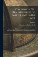 Onondaga, Or, Reminiscences of Earlier and Later Times: Being a Series of Historical Sketches Relative to Onondaga; With Notes On the Several Towns in the County, and Oswega; Volume 1