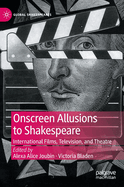 Onscreen Allusions to Shakespeare: International Films, Television, and Theatre