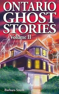 Ontario Ghost Stories: Volume II - Smith, Barbara, and Kubish, Shelagh (Editor)