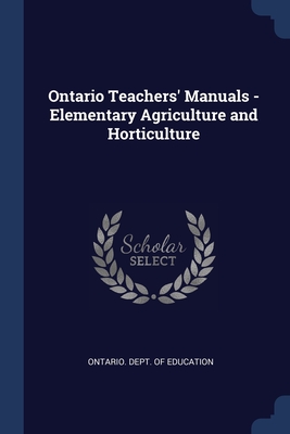 Ontario Teachers' Manuals - Elementary Agriculture and Horticulture - Ontario Dept of Education (Creator)