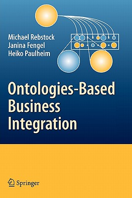 Ontologies-Based Business Integration - Rebstock, Michael, and Naujok, K.-D. (Contributions by), and Janina, Fengel