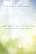 Ontology and Ethics: Bonhoeffer and Contemporary Scholarship