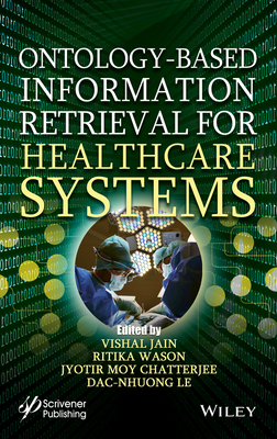 Ontology-Based Information Retrieval for Healthcare Systems - Jain, Vishal (Editor), and Wason, Ritika (Editor), and Chatterjee, Jyotir Moy (Editor)