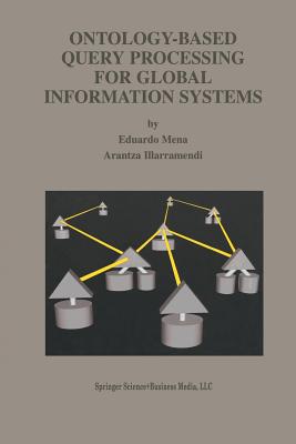 Ontology-Based Query Processing for Global Information Systems - Mena, Eduardo, and Illarramendi, Arantza