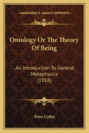 Ontology Or The Theory Of Being: An Introduction To General Metaphysics (1918)