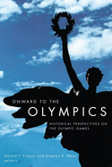 Onward to the Olympics: Historical Perspectives on the Olympic Games