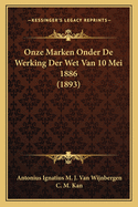 Onze Marken Onder de Werking Der Wet Van 10 Mei 1886 (1893)