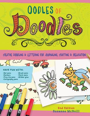 Oodles of Doodles, 2nd Edition: Creative Doodling & Lettering for Journaling, Crafting & Relaxation - McNeill, Suzanne, and Bates, Tonya (Contributions by), and Adams, Emily (Contributions by)