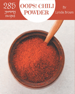 Oops! 285 Yummy Chili Powder Recipes: A Yummy Chili Powder Cookbook for Effortless Meals