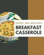 Oops! 365 Breakfast Casserole Recipes: Start a New Cooking Chapter with Breakfast Casserole Cookbook!