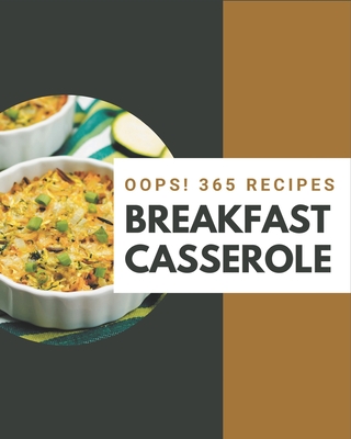 Oops! 365 Breakfast Casserole Recipes: Start a New Cooking Chapter with Breakfast Casserole Cookbook! - Mark, Martha