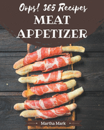 Oops! 365 Meat Appetizer Recipes: More Than a Meat Appetizer Cookbook