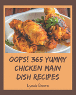 Oops! 365 Yummy Chicken Main Dish Recipes: The Best-ever of Yummy Chicken Main Dish Cookbook