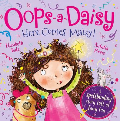 Oops-A-Daisy Here Comes Maisy!: The Spellbinding Story Full of Fairy Fun - Dale, Elizabeth