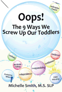 OOPS! the 9 Ways We Screw Up Our Toddlers