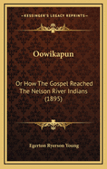 Oowikapun: Or How the Gospel Reached the Nelson River Indians (1895)