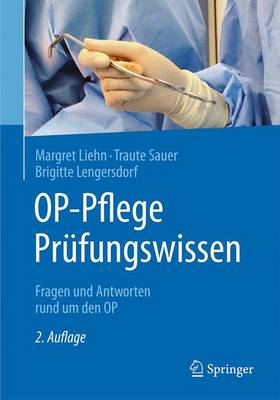 Op-Pflege Prufungswissen: Fragen Und Antworten Rund Um Den Op - Liehn, Margret, and Sauer, Traute, and Lengersdorf, Brigitte