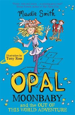 Opal Moonbaby and the Out of this World Adventure: Book 2 - Smith, Maudie