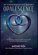 Opalescence: The Pleiadian Renegade Guide to Divinity