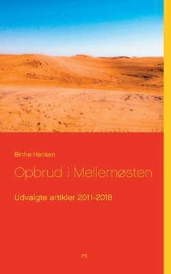 Opbrud i Mellemsten: Udvalgte artikler 2011-2018 - Hansen, Birthe