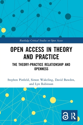 Open Access in Theory and Practice: The Theory-Practice Relationship and Openness - Pinfield, Stephen, and Wakeling, Simon, and Bawden, David