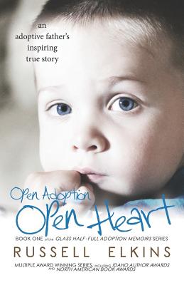 Open Adoption, Open Heart: (book 1) an Adoptive Father's Inspiring True Story - Foster, Kim, RN, Ma, PhD (Editor), and Casey, Martin (Editor), and Watson Childs, Cathy (Editor)