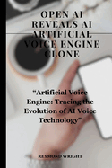 Open AI Reveals AI Artificial Voice Engine Clone: "Artificial Voice Engine: Tracing the Evolution of AI Voice Technology"