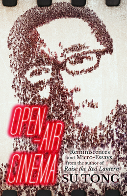 Open-Air Cinema: Reminiscences and Micro-Essays from the Author of Raise the Red Lantern - Tong, Su, and Milburn, Olivia (Translated by), and Harman, Nicky (Translated by)