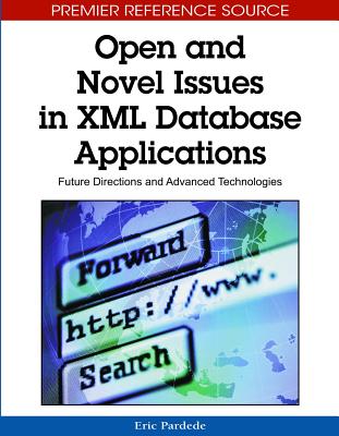 Open and Novel Issues in XML Database Applications: Future Directions and Advanced Technologies - Pardede, Eric (Editor)