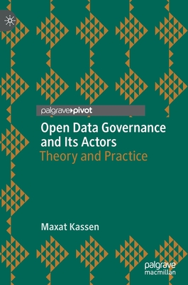 Open Data Governance and Its Actors: Theory and Practice - Kassen, Maxat