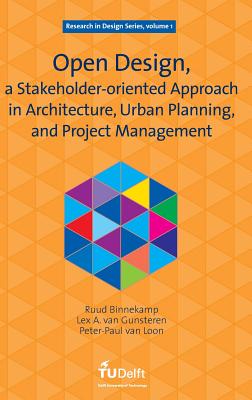 Open Design, a Stakeholder-oriented Approach in Architecture, Urban Planning, and Project Management - Binnekamp, Ruud, and Van Gunsteren, Lex a, and Van Loon, Peter-Paul