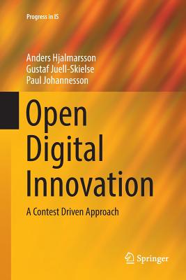 Open Digital Innovation: A Contest Driven Approach - Hjalmarsson, Anders, and Juell-Skielse, Gustaf, and Johannesson, Paul