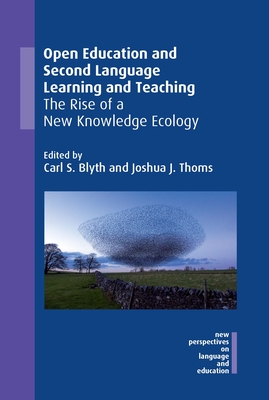 Open Education and Second Language Learning and Teaching: The Rise of a New Knowledge Ecology - Blyth, Carl S (Editor), and Thoms, Joshua J (Editor)