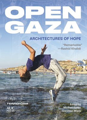Open Gaza: Architectures of Hope - Sorkin, Michael (Editor), and Roy, Sara (Preface by), and Terreform
